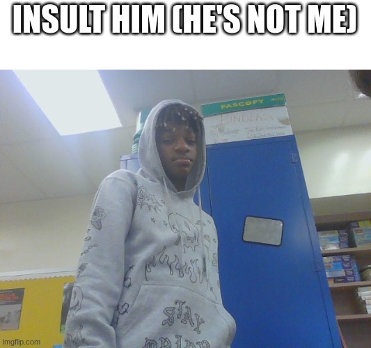 INSULT HIM (HE'S NOT ME) | made w/ Imgflip meme maker