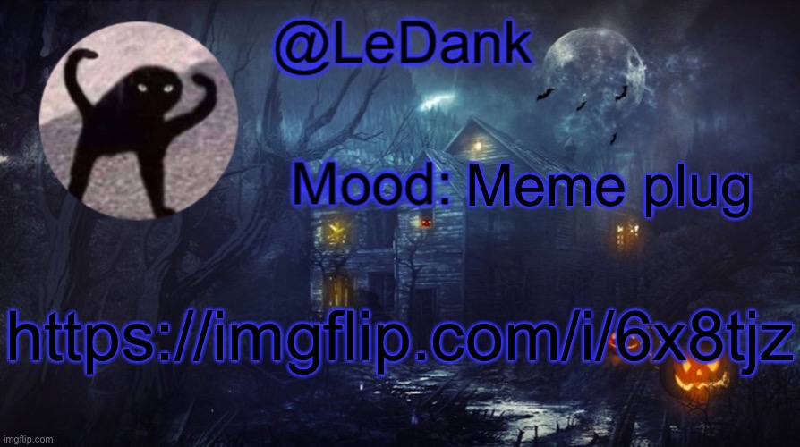 LeDank spooky temp | Meme plug; https://imgflip.com/i/6x8tjz | image tagged in ledank spooky temp | made w/ Imgflip meme maker