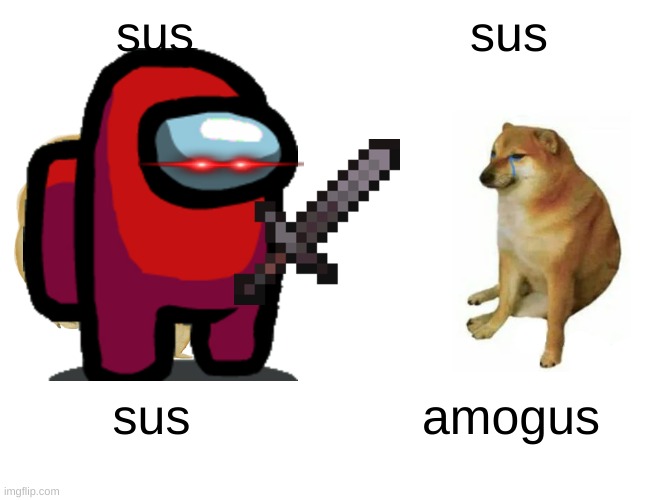 Buff Doge vs. Cheems Meme | sus; sus; sus; amogus | image tagged in memes,buff doge vs cheems | made w/ Imgflip meme maker