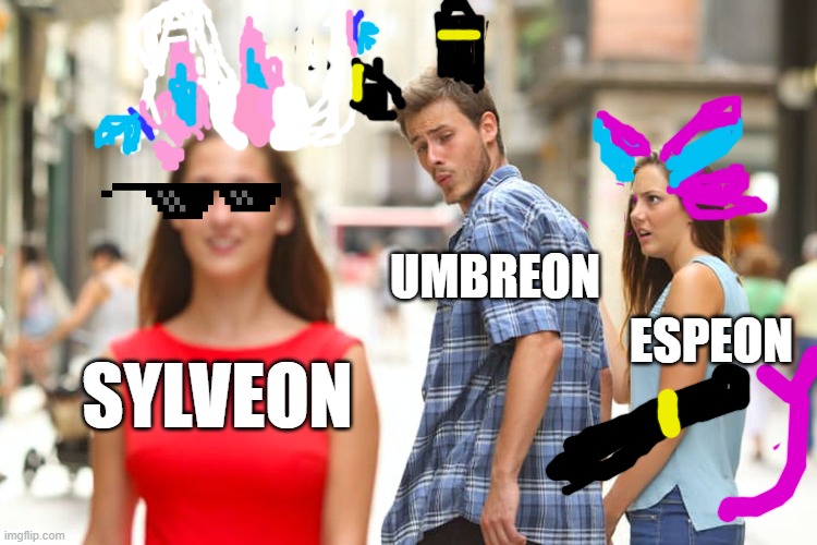 Distracted Boyfriend | UMBREON; ESPEON; SYLVEON | image tagged in memes,distracted boyfriend | made w/ Imgflip meme maker