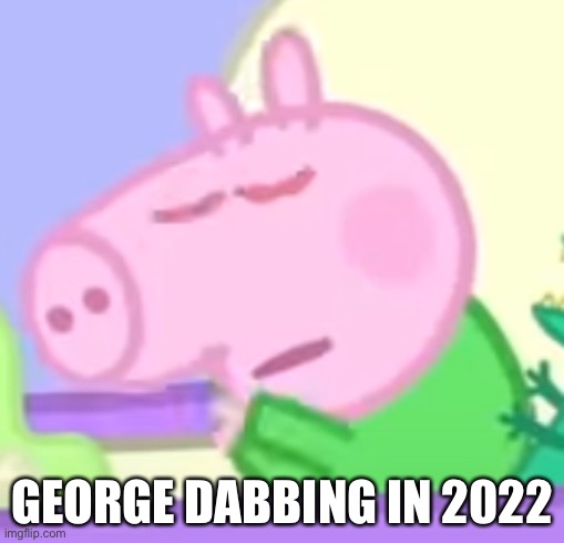Funny George pig meme | GEORGE DABBING IN 2022 | image tagged in funny,fun,dab,peppa pig | made w/ Imgflip meme maker