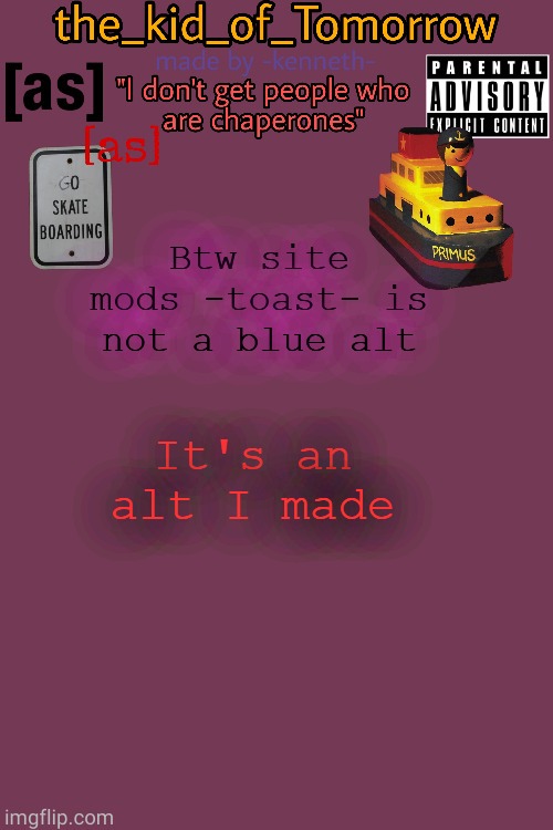 The_kid_of_Tomorrow’s announcement template made by -kenneth- | Btw site mods -toast- is not a blue alt; It's an alt I made | made w/ Imgflip meme maker