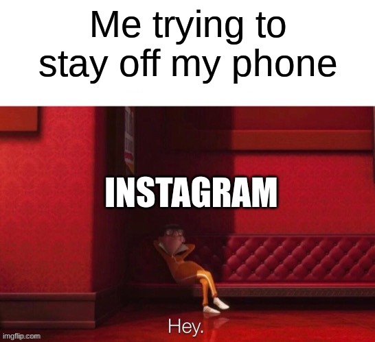 Vector: Hey | Me trying to stay off my phone; INSTAGRAM | image tagged in vector hey | made w/ Imgflip meme maker