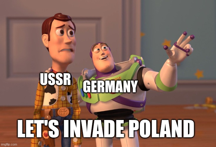 X, X Everywhere | USSR; GERMANY; LET'S INVADE POLAND | image tagged in memes,x x everywhere | made w/ Imgflip meme maker