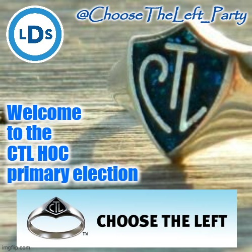 https://strawpoll.com/polls/BJnX4AKxKnv | Welcome to the CTL HOC primary election | image tagged in choose the left party announcement template | made w/ Imgflip meme maker