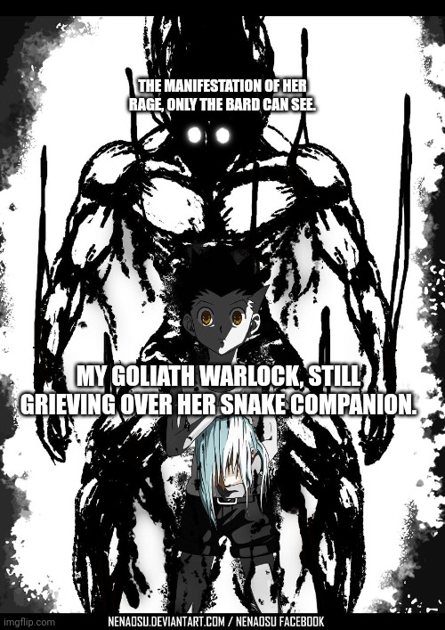 Mad Gon | THE MANIFESTATION OF HER RAGE, ONLY THE BARD CAN SEE. MY GOLIATH WARLOCK, STILL GRIEVING OVER HER SNAKE COMPANION. | image tagged in hunter x hunter,dungeons and dragons | made w/ Imgflip meme maker