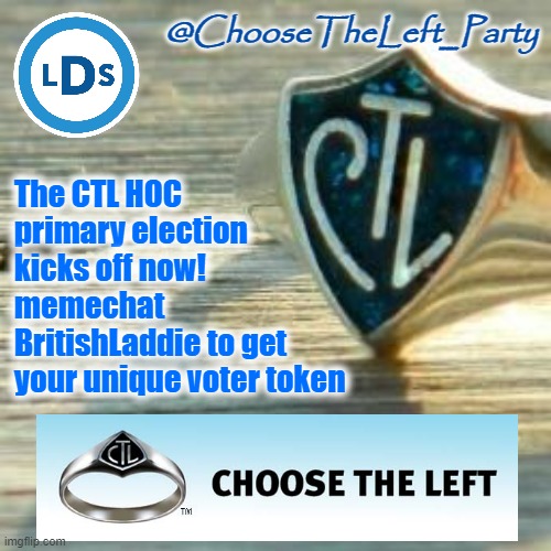 https://imgflip.com/i/6x95fk | The CTL HOC primary election kicks off now! memechat BritishLaddie to get your unique voter token | image tagged in choose the left party announcement template | made w/ Imgflip meme maker