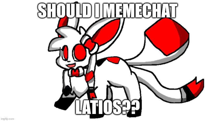 (i'm asking latios) | SHOULD I MEMECHAT; LATIOS?? | image tagged in underfell sylceon | made w/ Imgflip meme maker