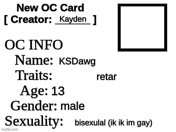 i perfer boob  | Kayden; KSDawg; retar; 13; male; bisexulal (ik ik im gay) | image tagged in new oc card id | made w/ Imgflip meme maker