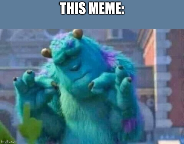 Sully shutdown | THIS MEME: | image tagged in sully shutdown | made w/ Imgflip meme maker