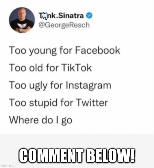 COMMENT BELOW! | image tagged in oh wow are you actually reading these tags | made w/ Imgflip meme maker