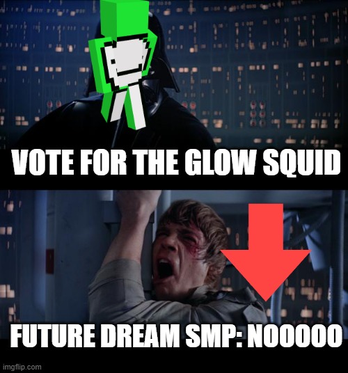 2ND MOB VOTE | VOTE FOR THE GLOW SQUID; FUTURE DREAM SMP: NOOOOO | image tagged in memes,star wars no | made w/ Imgflip meme maker