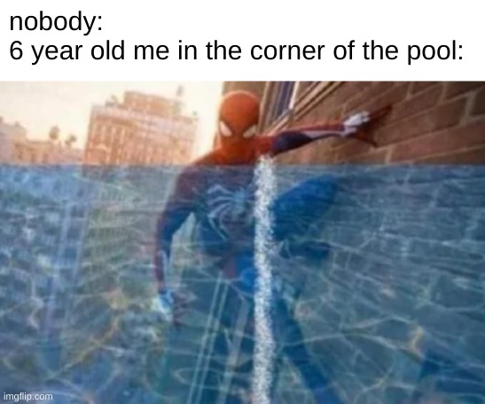 spooderman | nobody:
6 year old me in the corner of the pool: | image tagged in funny,memes,funny memes,spiderman,barney will eat all of your delectable biscuits,mother ignoring kid drowning in a pool | made w/ Imgflip meme maker