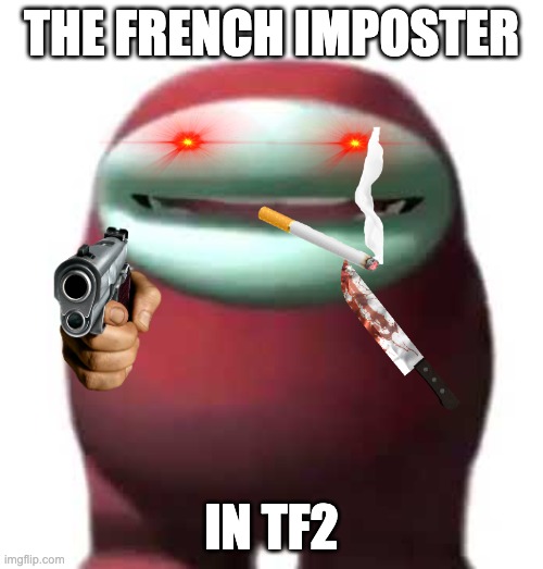 TF2 SPY | THE FRENCH IMPOSTER; IN TF2 | image tagged in amogus sussy | made w/ Imgflip meme maker