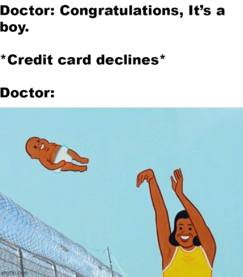 when you can't pay the bill to the hospital after having birth | image tagged in yeet | made w/ Imgflip meme maker