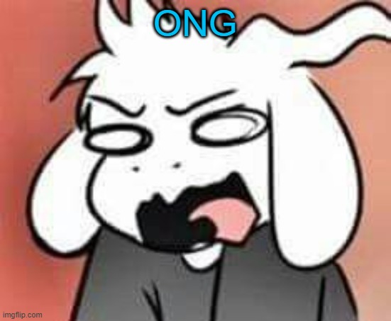 Asriel scream | ONG | image tagged in asriel scream | made w/ Imgflip meme maker