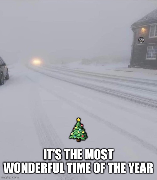The most wonderful time of the year |  🎄; IT’S THE MOST WONDERFUL TIME OF THE YEAR | image tagged in christmas,blizzard,snow,winter | made w/ Imgflip meme maker