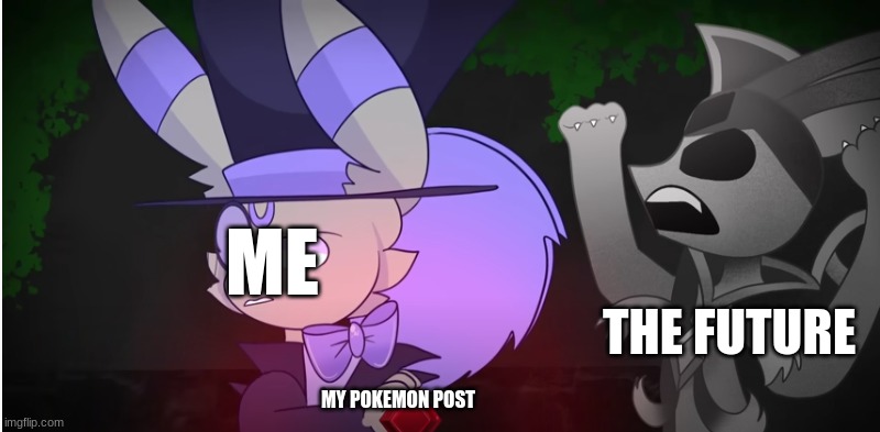 ... | ME; THE FUTURE; MY POKEMON POST | image tagged in eeveelution quest | made w/ Imgflip meme maker