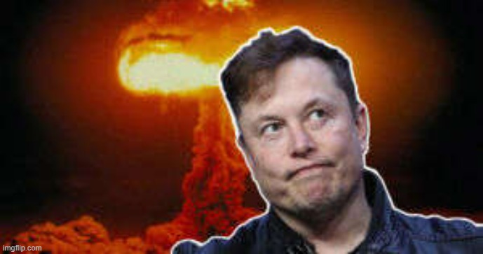 Elon Musk Nuclear bomb | image tagged in elon musk nuclear bomb | made w/ Imgflip meme maker