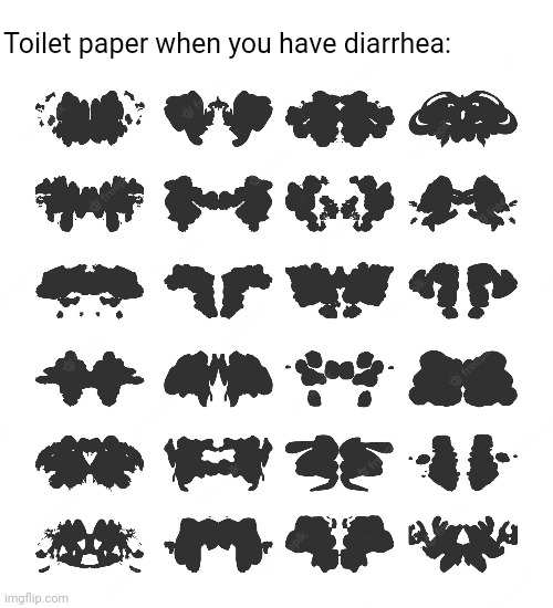 Rorschach diarrhea | Toilet paper when you have diarrhea: | image tagged in diarrhea,funny memes,funny,memes | made w/ Imgflip meme maker