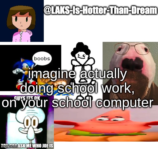 a template | imagine actually doing school work, on your school computer | image tagged in a template | made w/ Imgflip meme maker