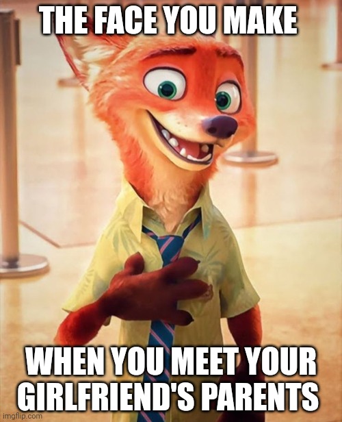 Nick, Meet Mr. and Mrs. Hopps | THE FACE YOU MAKE; WHEN YOU MEET YOUR GIRLFRIEND'S PARENTS | image tagged in nick wilde happy,zootopia,nick wilde,the face you make when,funny,memes | made w/ Imgflip meme maker