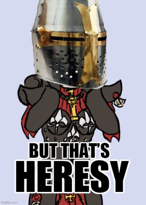 but that's heresy | image tagged in but that's heresy | made w/ Imgflip meme maker