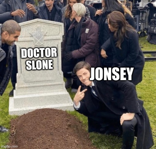 Grant Gustin over grave | DOCTOR SLONE; JONSEY | image tagged in grant gustin over grave | made w/ Imgflip meme maker