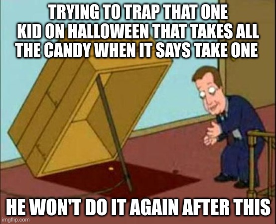Take One Piece of Candy | TRYING TO TRAP THAT ONE KID ON HALLOWEEN THAT TAKES ALL THE CANDY WHEN IT SAYS TAKE ONE; HE WON'T DO IT AGAIN AFTER THIS | image tagged in james woods oh a piece of candy | made w/ Imgflip meme maker