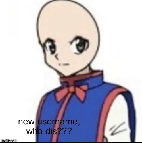 crappyca | new username, who dis??? | made w/ Imgflip meme maker