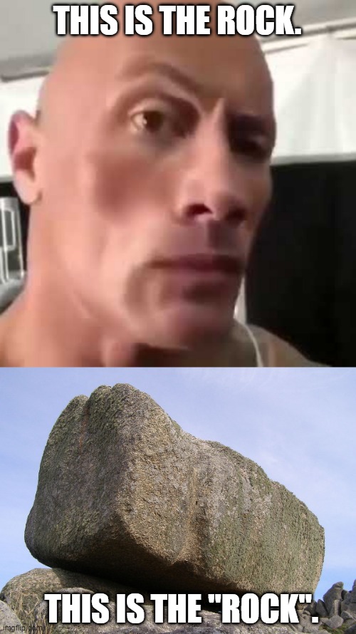 What a "Rock". | THIS IS THE ROCK. THIS IS THE "ROCK". | image tagged in the rock eyebrows,rock | made w/ Imgflip meme maker
