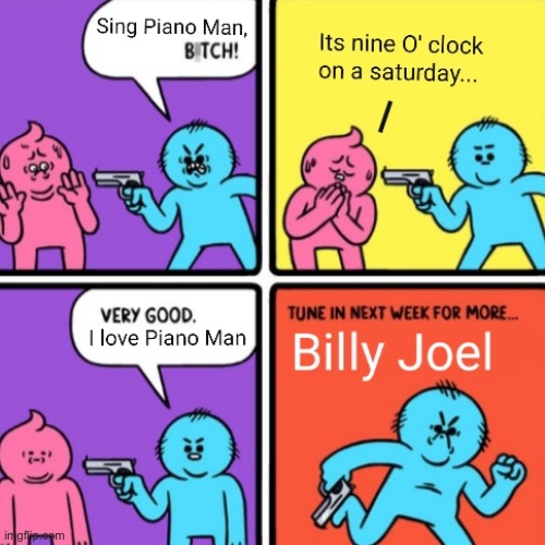 My friend edited the original comic | image tagged in billy joel,piano,man | made w/ Imgflip meme maker