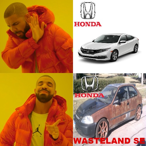 THE NEW HONDA'S ARE IN ALL S.E.'S! | WASTELAND SE | image tagged in memes,drake hotline bling | made w/ Imgflip meme maker