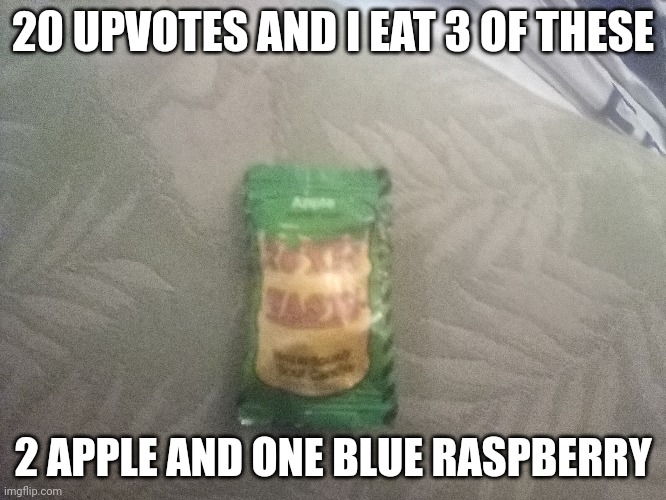 20 UPVOTES AND I EAT 3 OF THESE; 2 APPLE AND ONE BLUE RASPBERRY | made w/ Imgflip meme maker