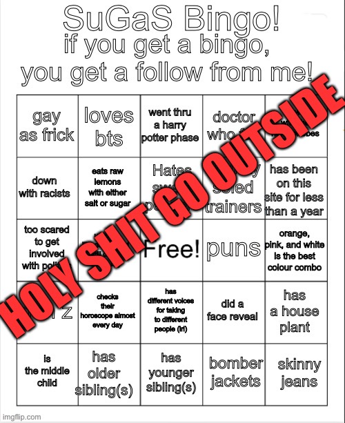 me self reporting how cringe i was pt34 | HOLY SHIT GO OUTSIDE | image tagged in sugas bingo | made w/ Imgflip meme maker