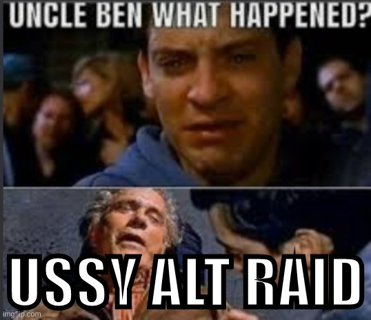 sussy bussy wussy tussy | USSY ALT RAID | image tagged in uncle ben what happened | made w/ Imgflip meme maker
