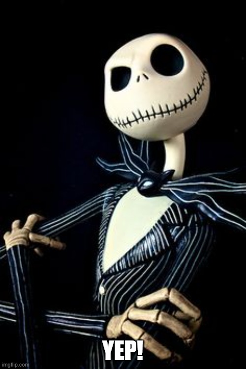 Jack Skellington | YEP! | image tagged in jack skellington | made w/ Imgflip meme maker