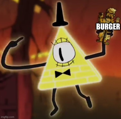 WTF Bill Cipher | BURGER | image tagged in wtf bill cipher | made w/ Imgflip meme maker