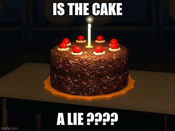 Portal cake 2 | IS THE CAKE; A LIE ???? | image tagged in portal cake 2 | made w/ Imgflip meme maker