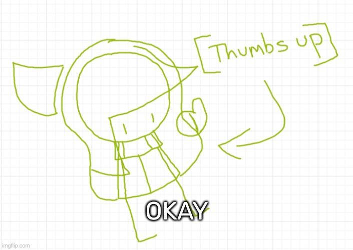 [Thumbs up] | OKAY | image tagged in thumbs up | made w/ Imgflip meme maker