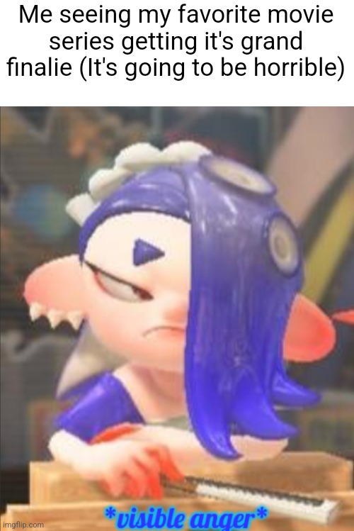 It's because iconic movie endings (almost) always suck | Me seeing my favorite movie series getting it's grand finalie (It's going to be horrible) | image tagged in shiver visible anger | made w/ Imgflip meme maker