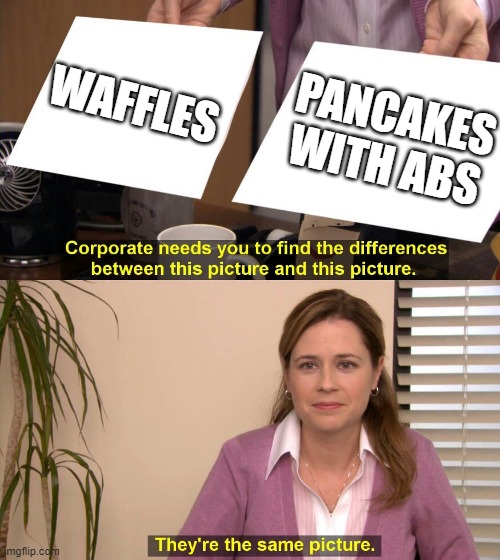They are the same picture | WAFFLES; PANCAKES WITH ABS | image tagged in they are the same picture,memes,funny,lol so funny,facts,fun | made w/ Imgflip meme maker
