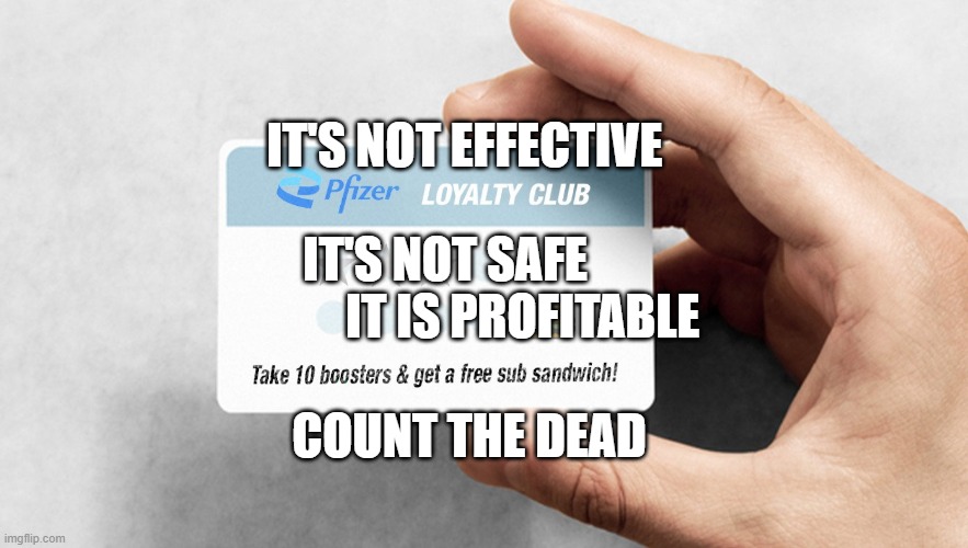 Pfizer Loyalty Club Card | IT'S NOT EFFECTIVE                                IT'S NOT SAFE                      IT IS PROFITABLE; COUNT THE DEAD | image tagged in pfizer loyalty club card | made w/ Imgflip meme maker