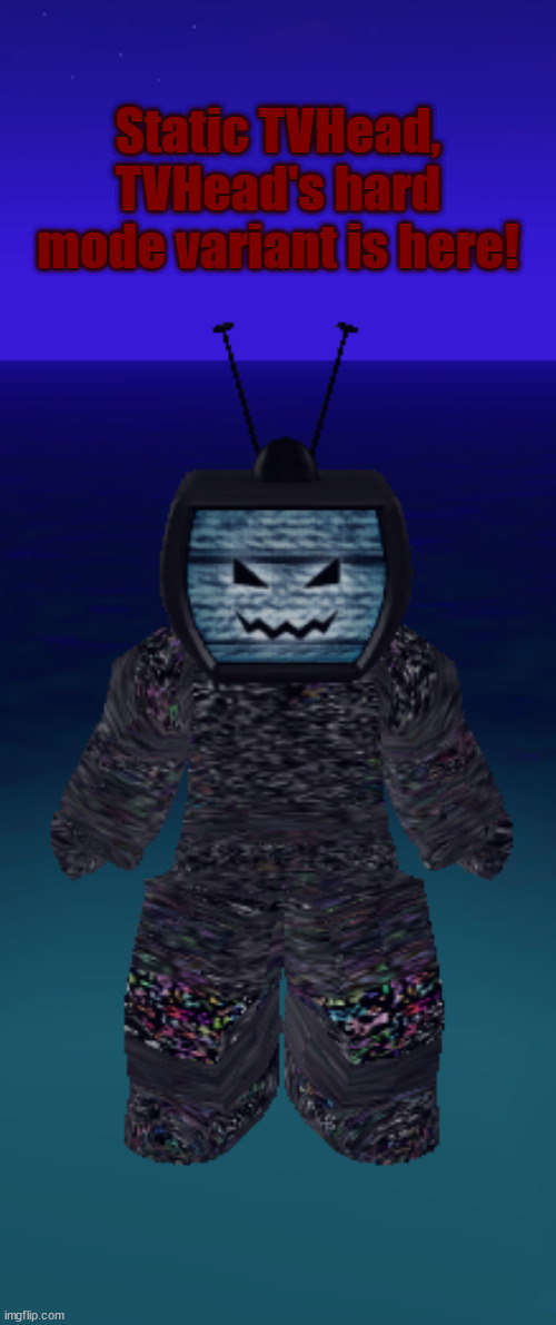 Static TVHead, TVHead's hard mode variant is here! | made w/ Imgflip meme maker