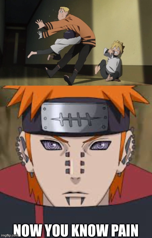 Gets punched by his daughter…now he know pain! | NOW YOU KNOW PAIN | image tagged in naruto,pein - naruto,memes,pain,naruto shippuden | made w/ Imgflip meme maker