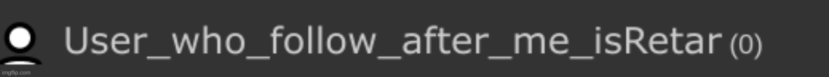 my username told me to follow | made w/ Imgflip meme maker