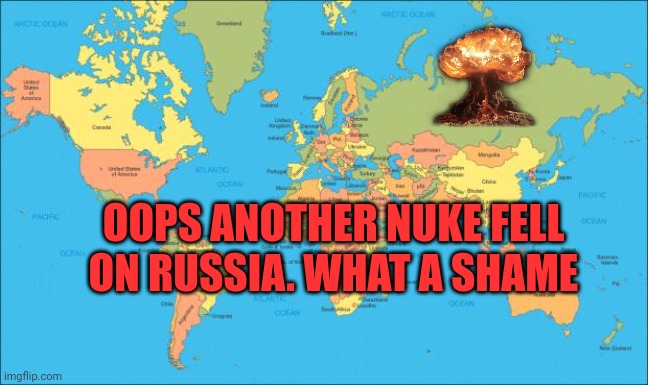 The foxes will be happy. | OOPS ANOTHER NUKE FELL ON RUSSIA. WHAT A SHAME | image tagged in world map,foxes,love,nukes | made w/ Imgflip meme maker