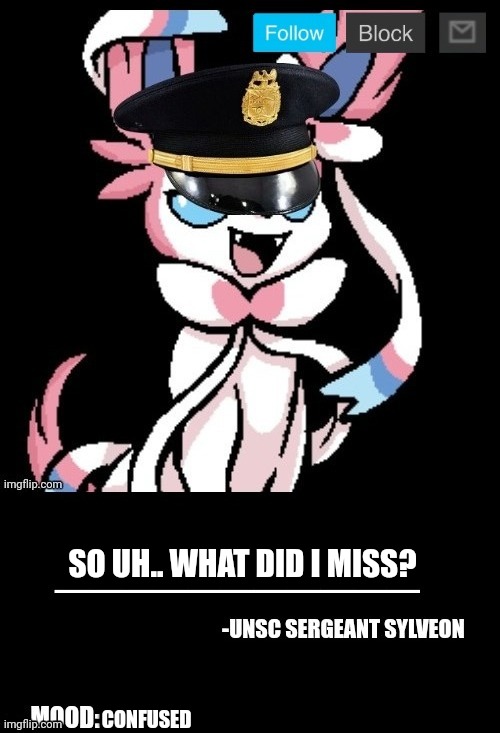 UNSC sylveon announcement | SO UH.. WHAT DID I MISS? CONFUSED | image tagged in unsc sylveon announcement | made w/ Imgflip meme maker