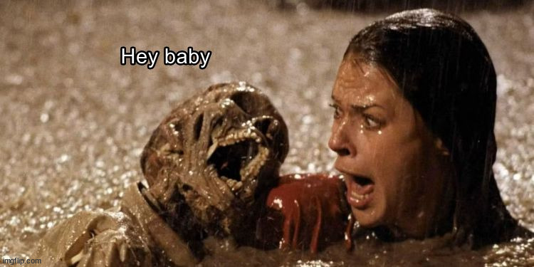 Hey baby | image tagged in spooky,poltergeist | made w/ Imgflip meme maker
