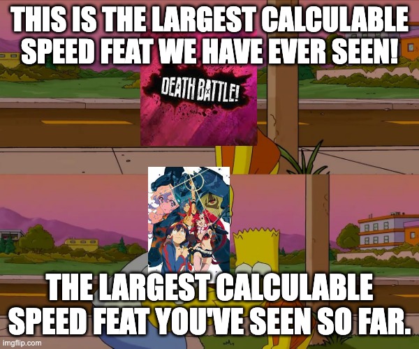 Worst day of my life |  THIS IS THE LARGEST CALCULABLE SPEED FEAT WE HAVE EVER SEEN! THE LARGEST CALCULABLE SPEED FEAT YOU'VE SEEN SO FAR. | image tagged in worst day of my life,death battle,spongebob,anime | made w/ Imgflip meme maker